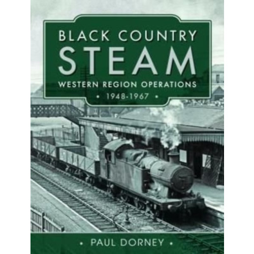 Pen & Sword Books Ltd Black Country Steam, Western Region Operations, 1948-1967 (inbunden, eng)