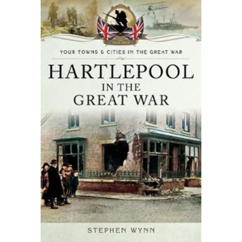 Pen & Sword Books Ltd Hartlepool in the Great War (häftad, eng)