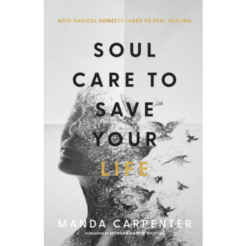 Baker publishing group Soul Care to Save Your Life – How Radical Honesty Leads to Real Healing (häftad, eng)