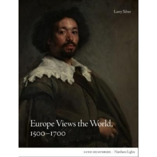 Lund Humphries Publishers Ltd Europe Views the World, 1500-1700 (inbunden, eng)