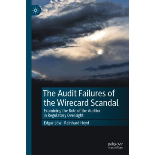 Springer International Publishing AG The Audit Failures of the Wirecard Scandal (inbunden, eng)