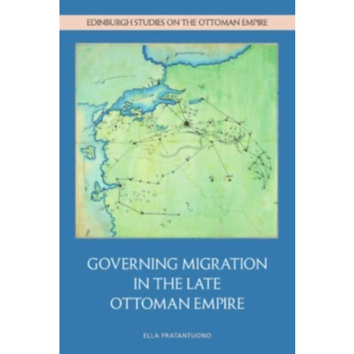 Edinburgh university press Governing Migration in the Late Ottoman Empire (inbunden, eng)