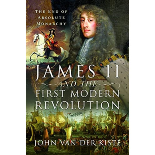 Pen & Sword Books Ltd James II and the First Modern Revolution (inbunden, eng)