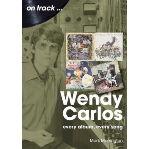 Sonicbond Publishing Wendy Carlos On Track: (häftad, eng)