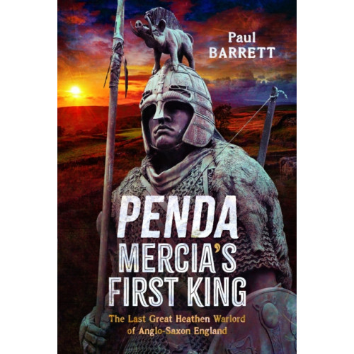 Pen & Sword Books Ltd Penda, Mercia's First King (inbunden, eng)