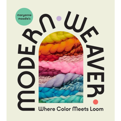 Abrams Maryanne Moodie's Modern Weaver: Where Color Meets Loom (inbunden, eng)