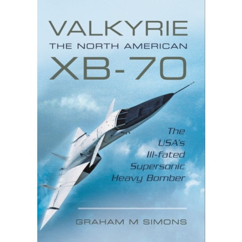 Pen & Sword Books Ltd Valkyrie: The North American XB-70 (häftad, eng)