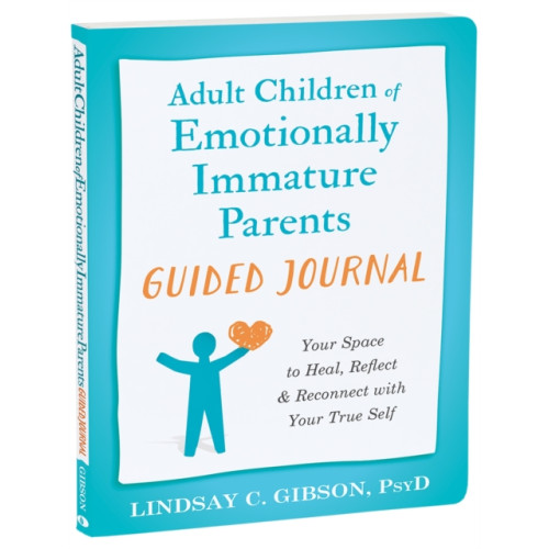 New Harbinger Publications Adult Children of Emotionally Immature Parents Guided Journal (häftad, eng)