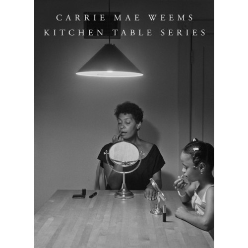 Carrie Mae Weems: Kitchen Table Series , MW Editions (inbunden, english)