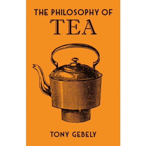 British Library Publishing The Philosophy of Tea (inbunden, eng)