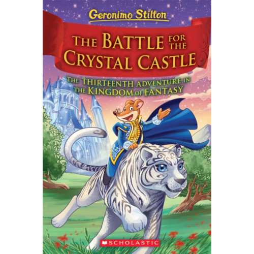 Scholastic Inc. The Battle for Crystal Castle (Geronimo Stilton and the Kingdom of Fantasy #13) (inbunden, eng)