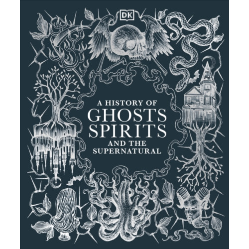 Dorling Kindersley Ltd A History of Ghosts, Spirits and the Supernatural (inbunden, eng)