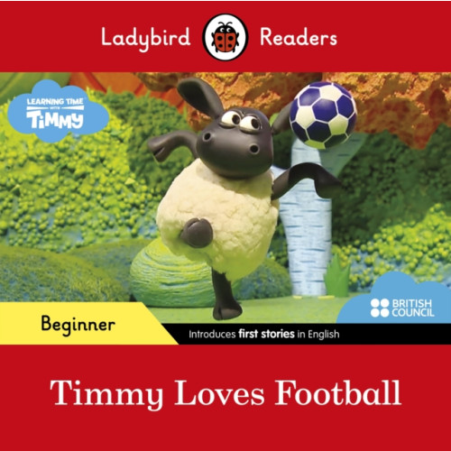 Penguin Random House Children's UK Ladybird Readers Beginner Level - Timmy Time - Timmy Loves Football (ELT Graded Reader) (häftad, eng)