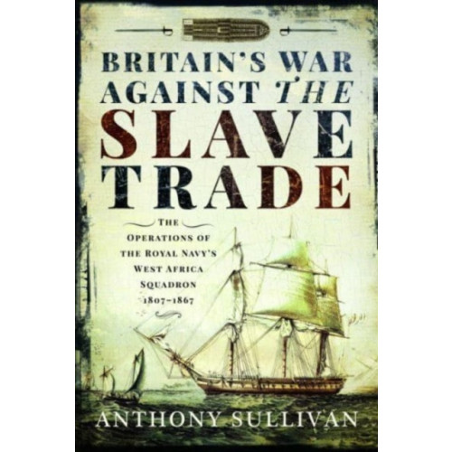 Pen & Sword Books Ltd Britain's War Against the Slave Trade (häftad, eng)