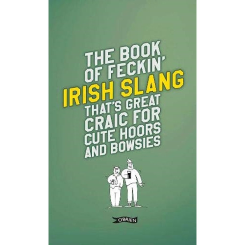 O'Brien Press Ltd The Book of Feckin' Irish Slang that's great craic for cute hoors and bowsies (inbunden, eng)