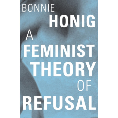 Harvard university press A Feminist Theory of Refusal (inbunden, eng)