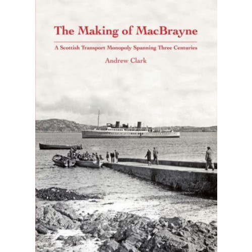 Stenlake Publishing The Making of MacBrayne (inbunden, eng)