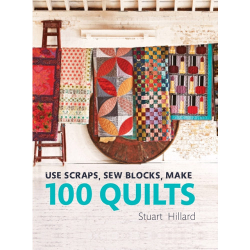 HarperCollins Publishers Use Scraps, Sew Blocks, Make 100 Quilts (inbunden, eng)