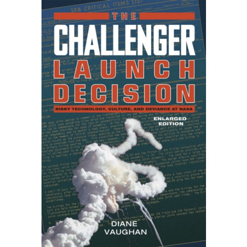 The university of chicago press The Challenger Launch Decision – Risky Technology, Culture, and Deviance at NASA, Enlarged Edition (häftad, eng)