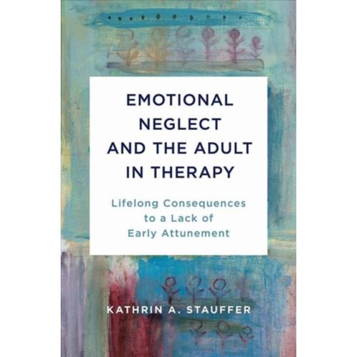 WW Norton & Co Emotional Neglect and the Adult in Therapy (inbunden, eng)