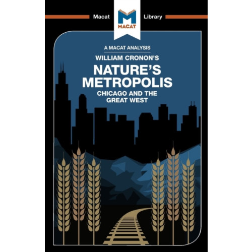 Macat International Limited An Analysis of William Cronon's Nature's Metropolis (häftad, eng)