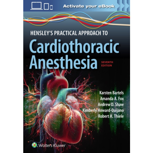 Wolters Kluwer Health Hensley's Practical Approach to Cardiothoracic Anesthesia: Print + eBook with Multimedia (häftad, eng)