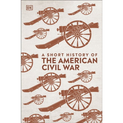 Dorling Kindersley Ltd A Short History of The American Civil War (inbunden, eng)