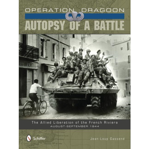 Schiffer Publishing Operation Dragoon: Autopsy Of A Battle (inbunden, eng)