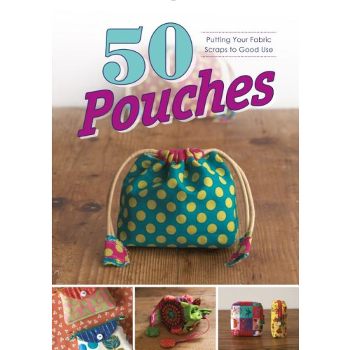 Schiffer Publishing 50 Pouches : Putting Your Fabric Scraps to Good Use (häftad, eng)