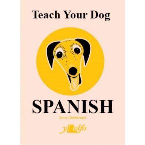 Y Lolfa Teach Your Dog Spanish (häftad, eng)