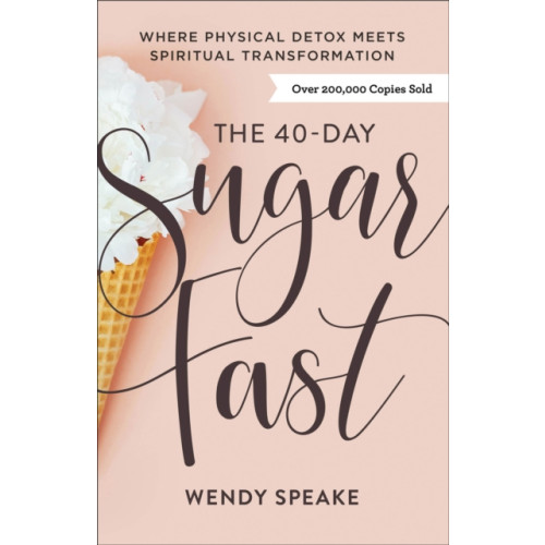 Baker publishing group The 40–Day Sugar Fast – Where Physical Detox Meets Spiritual Transformation (häftad, eng)