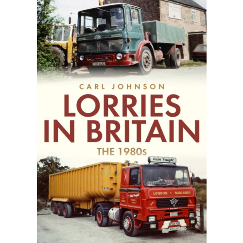 Amberley Publishing Lorries in Britain: The 1980s (häftad, eng)