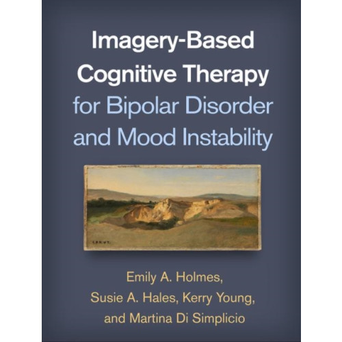 Guilford Publications Imagery-Based Cognitive Therapy for Bipolar Disorder and Mood Instability (häftad, eng)