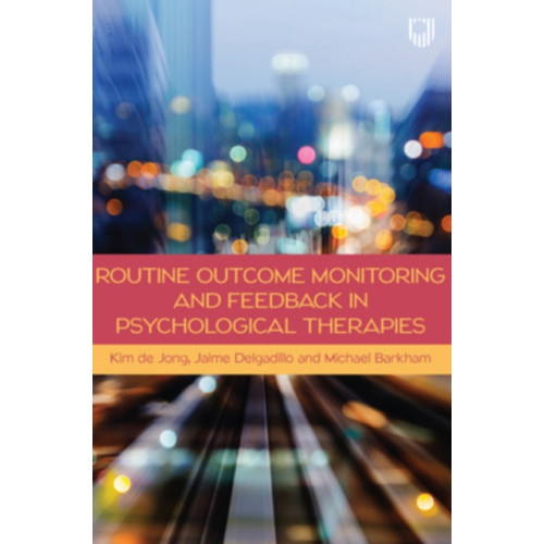 Open University Press Routine Outcome Monitoring and Feedback in Psychological Therapies (häftad, eng)