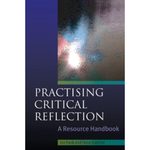 Open University Press Practising Critical Reflection: A Resource Handbook (häftad, eng)