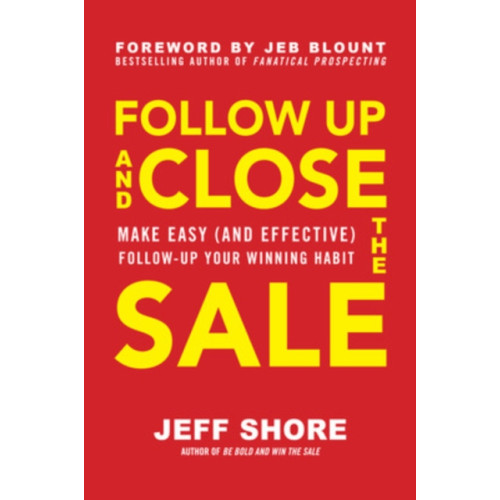 McGraw-Hill Education Follow Up and Close the Sale: Make Easy (and Effective) Follow-Up Your Winning Habit (inbunden, eng)