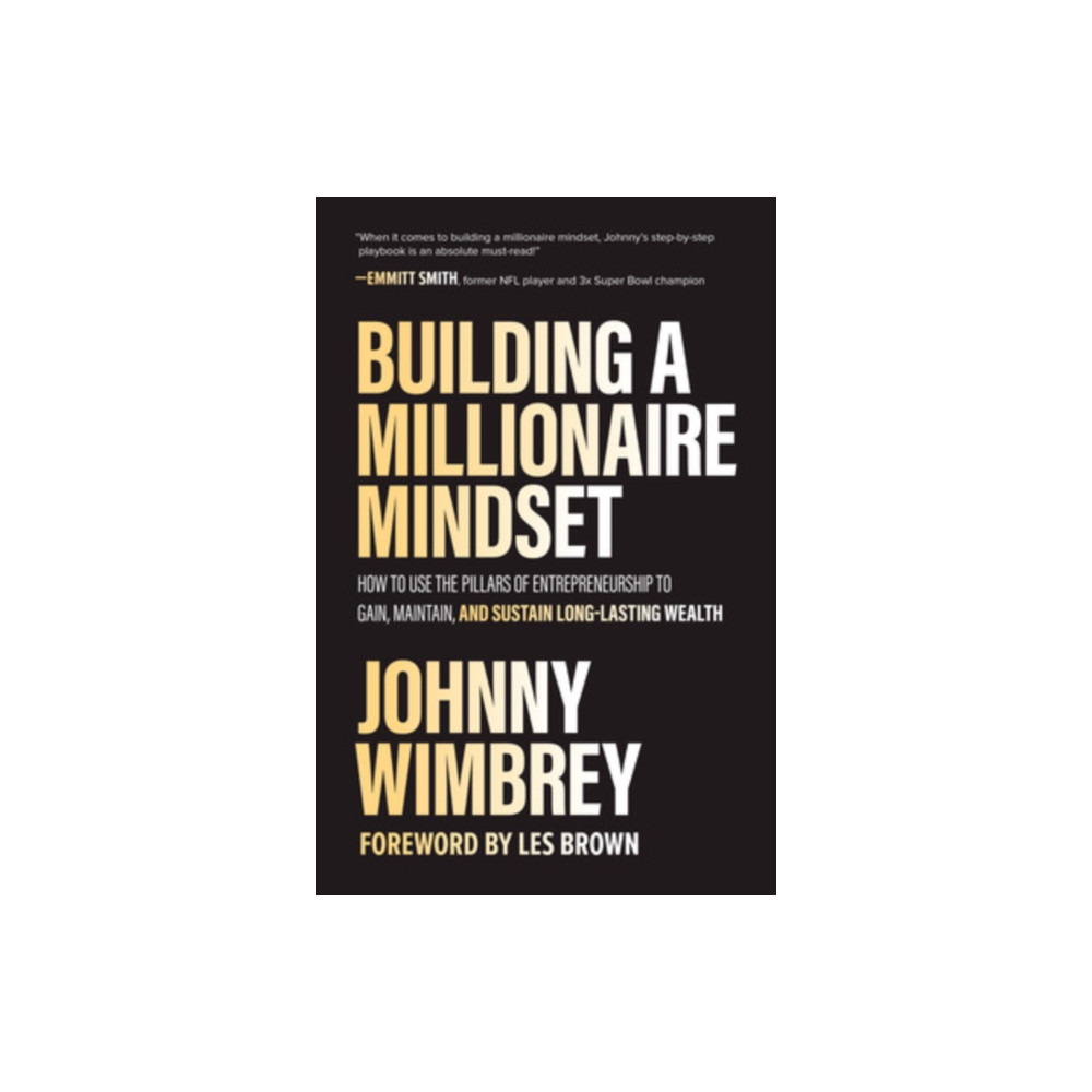 Produktbild för Building a Millionaire Mindset: How to Use the Pillars of Entrepreneurship to Gain, Maintain, and Sustain Long-Lasting Wealth (inbunden, eng)