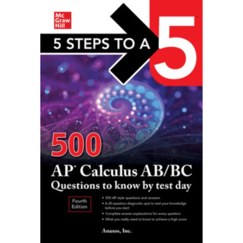 McGraw-Hill Education 5 Steps to a 5: 500 AP Calculus AB/BC Questions to Know by Test Day, Fourth Edition (häftad, eng)