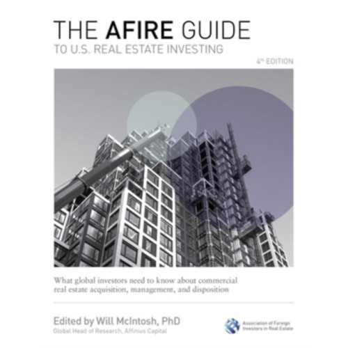 McGraw-Hill Education The AFIRE Guide to U.S. Real Estate Investing, Fourth Edition: What Global Investors Need to Know about Commercial Real Estate Acquisition, Management, and Disposition (inbunden, eng)