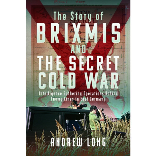 Pen & Sword Books Ltd BRIXMIS and the Secret Cold War (inbunden, eng)