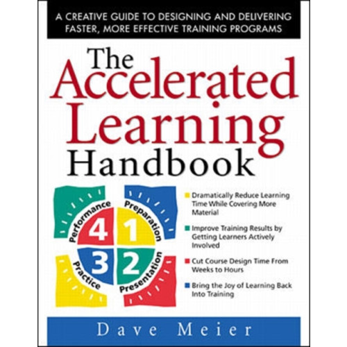 McGraw-Hill Education - Europe The Accelerated Learning Handbook: A Creative Guide to Designing and Delivering Faster, More Effective Training Programs (inbunden, eng)