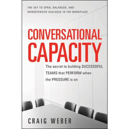 McGraw-Hill Education - Europe Conversational Capacity: The Secret to Building Successful Teams That Perform When the Pressure Is On (häftad, eng)