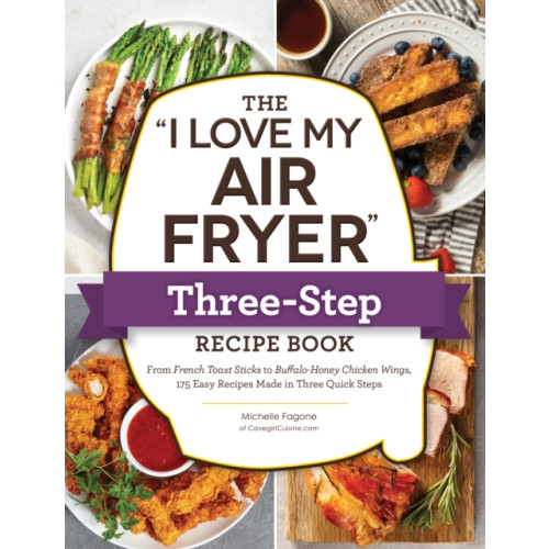 Adams Media Corporation The "I Love My Air Fryer" Three-Step Recipe Book (häftad, eng)