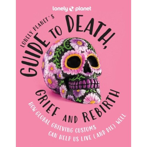 Lonely Planet Lonely Planet's Guide to Death, Grief and Rebirth (inbunden, eng)