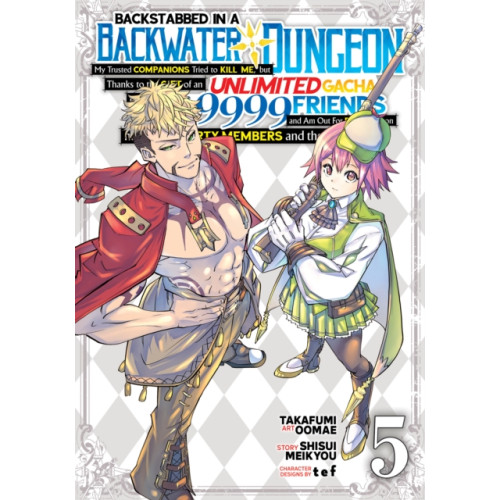 Backstabbed in a Backwater Dungeon: My Party Tried to Kill Me, But Thanks to an Infinite Gacha I Got LVL 9999 Friends and Am Out For Revenge (Manga) Vol. 5 (häftad, eng)