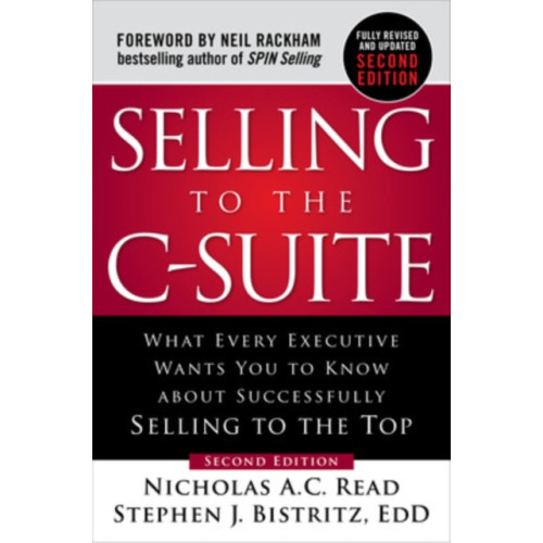 McGraw-Hill Education Selling to the C-Suite, Second Edition:  What Every Executive Wants You to Know About Successfully Selling to the Top (inbunden, eng)