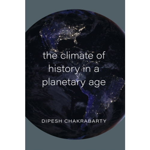 The university of chicago press The Climate of History in a Planetary Age (häftad, eng)