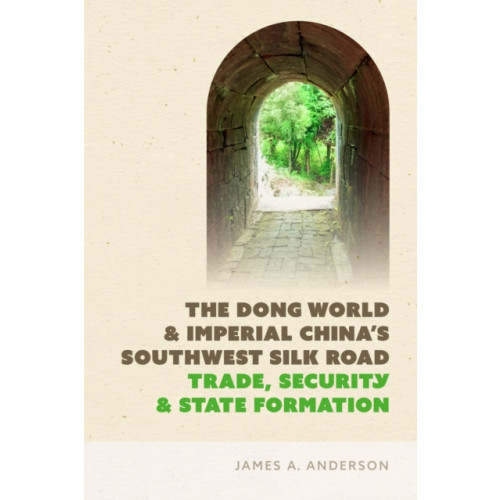 University of Washington Press The Dong World and Imperial China’s Southwest Silk Road (häftad, eng)