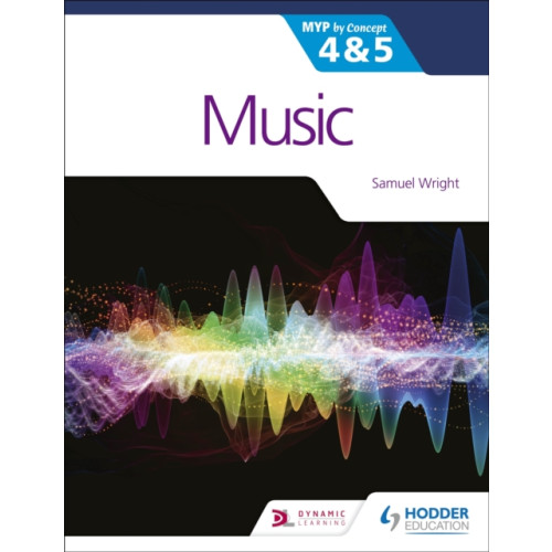 Hachette Learning Music for the IB MYP 4&5: MYP by Concept (häftad, eng)