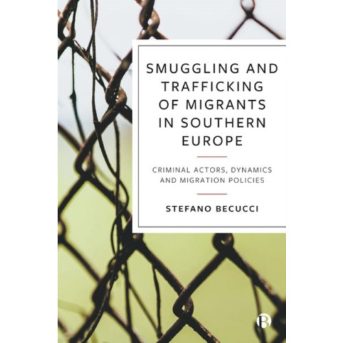 Bristol University Press Smuggling and Trafficking of Migrants in Southern Europe (inbunden, eng)